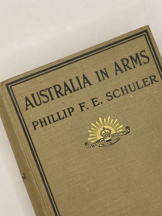 Item #145063 Australia in Arms. Phillip F. E. Schuler