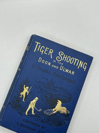 Tiger-Shooting in the Doon and Ulwar. Lt.-Colonel J. C. Fife-Cookson.