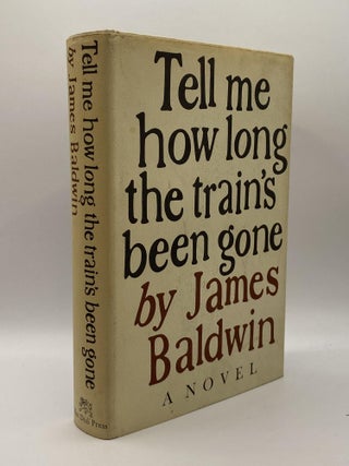Item #216965 Tell Me How Long the Trains Been Gone. James Baldwin