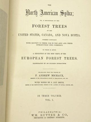 The North American Sylva; or, a Description of the Forest Trees of the United States, Canada, and Nova Scotia...[Three vols.], [with] The North American Sylva...Not Described in the Work of F. Andrew Michaux...[Two vols.].