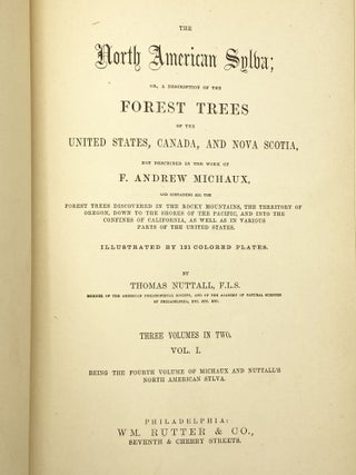 The North American Sylva; or, a Description of the Forest Trees of the United States, Canada, and Nova Scotia...[Three vols.], [with] The North American Sylva...Not Described in the Work of F. Andrew Michaux...[Two vols.].