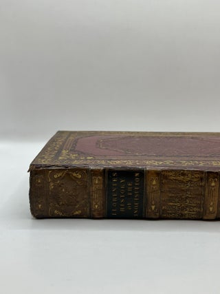 The History of the Inquisition of Spain, from the Time of Its Establishment to the Reign of. D. Juan Antonio Llorente.