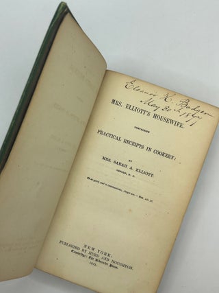 Mrs. Elliott's Housewife Containing Practical Receipts in Cookery. Sarah A. Elliott.