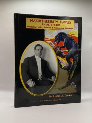 Major Herbert M. Dawley, An Artist's Life. Stephen A. Czerkas, Sylvia.