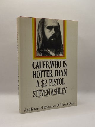 Item #229605 Caleb, Who is Hotter Than a $2 Pistol. Steven Ashley, pseud. Donald McCaig