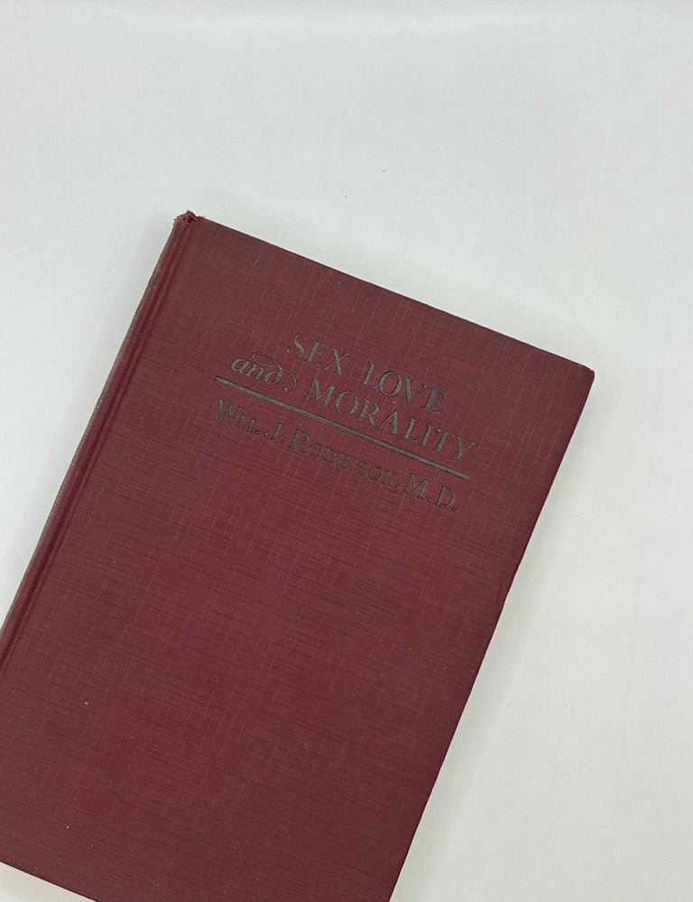 Item #243970 Sex, Love, and Morality. William J. Robinson.